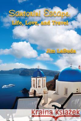 Santorini Escape: Life, Love, and Travel Jim Labuda 9781530355150 Createspace Independent Publishing Platform - książka