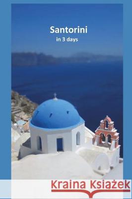Santorini in 3 Days Santorini Trave Guidora Team 9781980930303 Independently Published - książka
