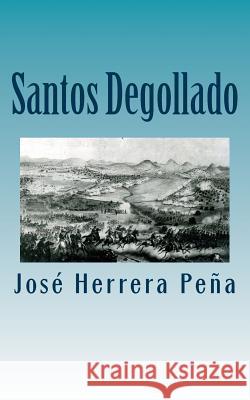 Santos Degollado: Rector, Gobernador, Secretario de Estado, Ministro de la Corte Herrera Pena, Jose 9781511773225 Createspace - książka
