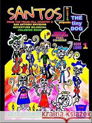 Santos the Tiny Dog: From Texas Hill Country to San Antonio Environs Book 1 - Bilingual Coloring Book Charles Harrison 9780359071319 Lulu.com - książka
