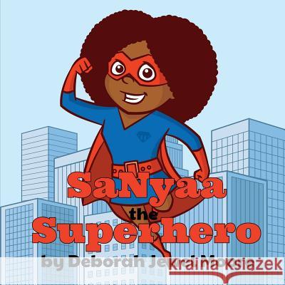 Sanyaa the Superhero Deborah Jewel Moore 9781717868909 Independently Published - książka