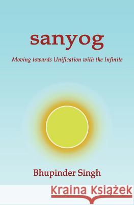 Sanyog: Moving Towards Unification with the Infinite Bhupinder Singh Rachel Star Kevin Bedal 9781545346129 Createspace Independent Publishing Platform - książka