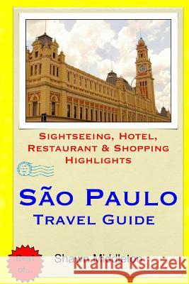 Sao Paulo Travel Guide: Sightseeing, Hotel, Restaurant & Shopping Highlights Shawn Middleton 9781508887515 Createspace - książka