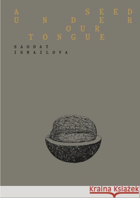 Saodat Ismailova: A Seed Under Our Tongue Ismailova, Saodat 9791254632352 Marsilio - książka
