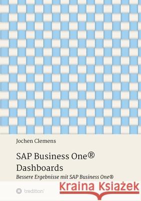 SAP Business One(R) Dashboards: Bessere Ergebnisse mit SAP Business One(R) Clemens, Jochen 9783347077171 Tredition Gmbh - książka