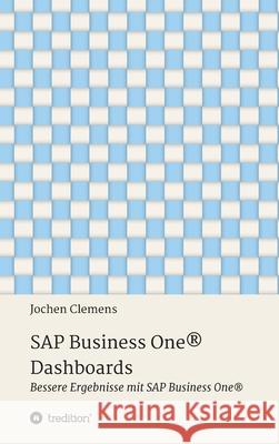 SAP Business One(R) Dashboards: Bessere Ergebnisse mit SAP Business One(R) Clemens, Jochen 9783347077188 Tredition Gmbh - książka