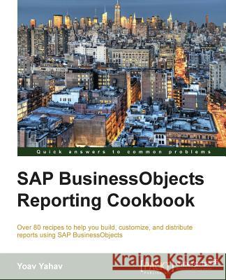 SAP Businessobjects Reporting Cookbook Yoav Yahav 9781782172437 Packt Publishing - książka