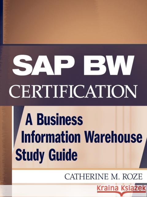 SAP Bw Certification: A Business Information Warehouse Study Guide Roze, Catherine M. 9780471236344 John Wiley & Sons - książka