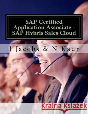 SAP Certified Application Associate - SAP Hybris Sales Cloud J. Jacobs N. Kaur 9781724955142 Createspace Independent Publishing Platform - książka