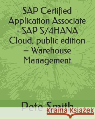 SAP Certified Application Associate - SAP S/4HANA Cloud, public edition - Warehouse Management Pete Smith   9798391903246 Independently Published - książka