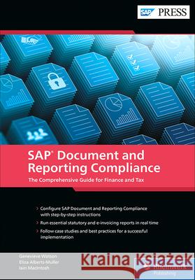 SAP Document and Reporting Compliance: The Comprehensive Guide for Finance and Tax Genevieve Watson Eliza Alberts-Muller Iain Macintosh 9781493227464 SAP Press - książka