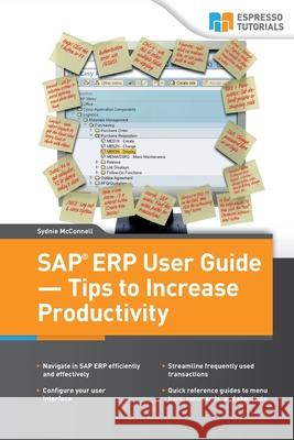 SAP ERP User Guide - Tips to Increase productivity Sydnie McConnell 9781536990997 Createspace Independent Publishing Platform - książka