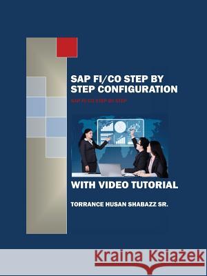 SAP FI/CO Step by Step Configuration with Video Tutorial Shabazz, Torrance Husan, Sr. 9781478768579 Outskirts Press - książka
