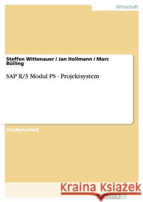 SAP R/3 Modul PS - Projektsystem Steffen Wittenauer Jan Hollmann Marc Bulling 9783638646741 Grin Verlag - książka