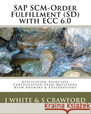 SAP SCM-Order Fulfillment (SD) with ECC 6.0 Application Associate Certification Exam: Questions with Answers & Explanations Crawford, S. 9781453650660 Createspace - książka