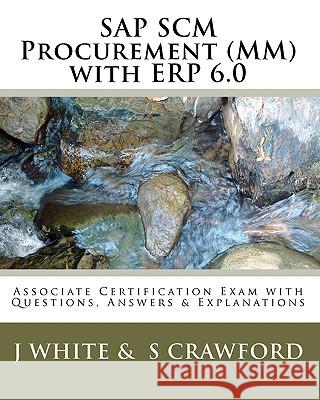 SAP SCM Procurement (MM) with ERP 6.0: Associate Certification Exam with Questions, Answers & Explanations Crawford, S. 9781451544848 Createspace - książka