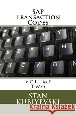 SAP Transaction Codes - Volume Two: A Listing of Every SAP Transaction Code Stan X. Kubiyevski 9781979771979 Createspace Independent Publishing Platform - książka