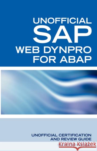 SAP Web Dynpro for ABAP Interview Questions: WD-ABAP Interview Questions, Answers, and Explanations: Unoffical Web Dynpro for ABAP: Unofficial SAP Web Clark, Terry 9781603320306 Equity Press - książka