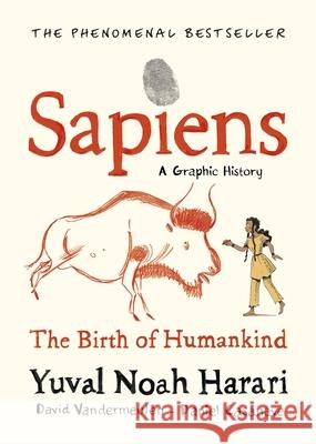 Sapiens A Graphic History, Volume 1: The Birth of Humankind Harari  Yuval Noah Vandermeulen David Casanave Daniel 9781787332812 Vintage Publishing - książka