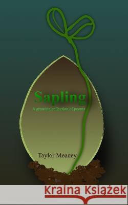 Sapling: A growing collection of poems Taylor Meaney 9798211570764 Blurb - książka