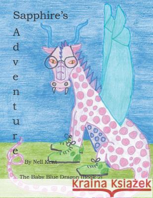 Sapphire's Adventure: The Baby Blue Dragon Nell Kent 9781720392316 Createspace Independent Publishing Platform - książka