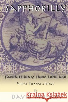 Sapphobilly: Favorite Songs From Long Ago Catullus                                 Horace                                   David Mulroy 9781080226511 Independently Published - książka