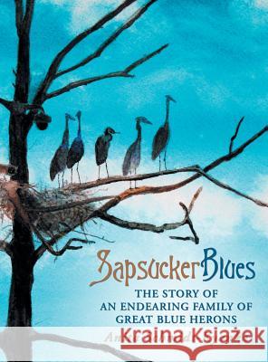 Sapsucker Blues: The Story of an Endearing Family of Great Blue Herons Anita Schmidt-Kyanka   9781480802520 Archway Publishing - książka