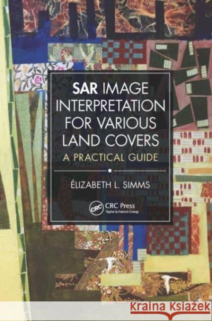 SAR Image Interpretation for Various Land Covers: A Practical Guide Elizabeth Simms 9781032474939 CRC Press - książka