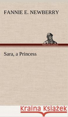 Sara, a Princess Fannie E Newberry 9783849199371 Tredition Classics - książka