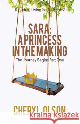 Sara, A Princess in the Making: The Journey Begins Cheryl R. Olson 9780998843520 Cheryl Olson Enterprise LLC - książka