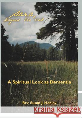 Sara, Beyond the Veil: A Spiritual Look at Dementia Henley, Susan J. 9781452560878 Balboa Press - książka