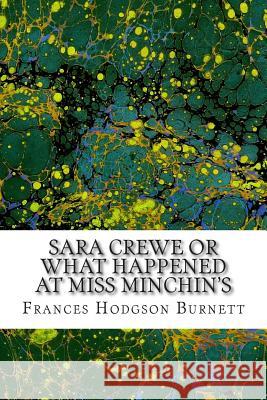 Sara Crewe or What Happened at Miss Minchin's: (Frances Hodgson Burnett Classics Collection) Frances Hodgso 9781508701378 Createspace - książka