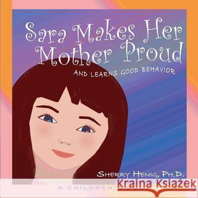 Sara Makes Her Mother Proud and Learns Good Behavior: A Children's Book Sherry Heni 9780977720323 Brenner Publishing, LLC. - książka