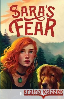 Sara's Fear: Elementals Book 1 K C Roy   9781088182987 IngramSpark - książka