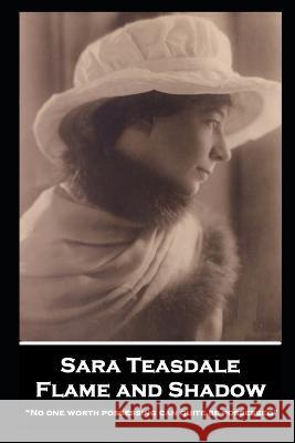 Sara Teasdale - Flame and Shadow: No one worth possessing can quite be possessed Sara Teasdale 9781839679223 Portable Poetry - książka