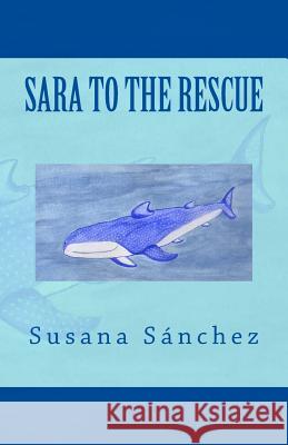 Sara to the rescue Sanchez, Susana 9781483951362 Createspace - książka