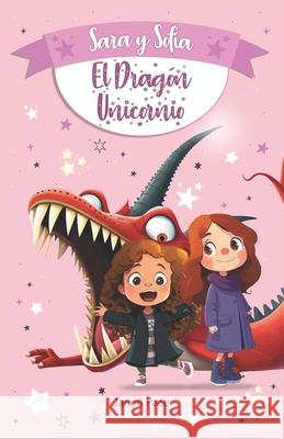 Sara y Sofia y el Dragon Unicornio Ldsangre Books Veronica Lara Janmi Pace 9798396842243 Independently Published - książka