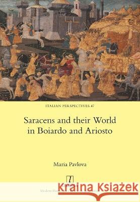 Saracens and their World in Boiardo and Ariosto Maria Pavlova 9781781883501 Legenda - książka