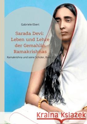 Sarada Devi: Leben und Lehre der Gemahlin Ramakrishnas Gabriele Ebert 9783819250620 Bod - Books on Demand - książka