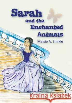 Sarah and the Enchanted Animals Maisie a. Smikle 9781625169020 Strategic Book Publishing - książka