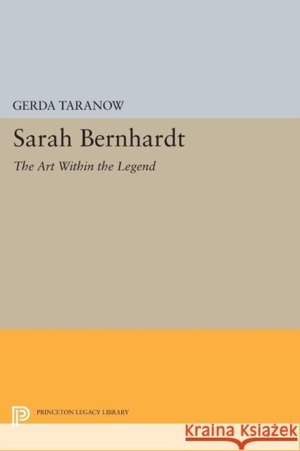 Sarah Bernhardt: The Art Within the Legend Gerda Taranow 9780691620077 Princeton University Press - książka