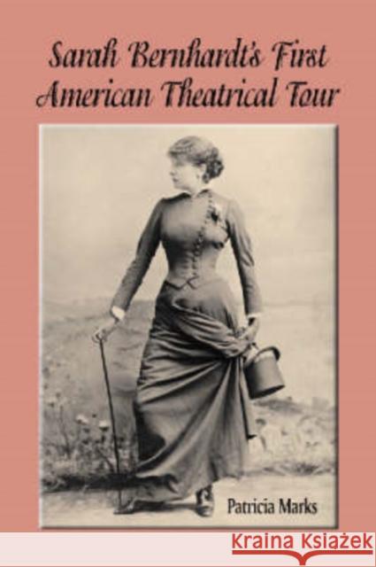 Sarah Bernhardt's First American Theatrical Tour, 1880-1881 Patricia Marks 9780786414956 McFarland & Company - książka