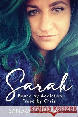 Sarah: Bound by Addiction, Freed by Christ Sandra L. Robinson 9781960142979 MindStir Media - książka