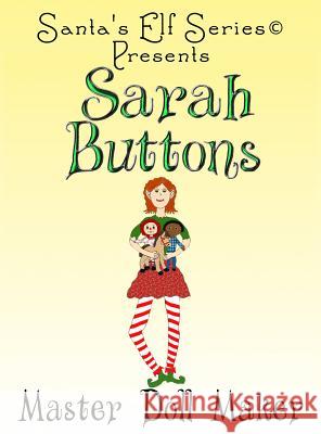 Sarah Buttons, Master Doll Maker Joseph Moore Mary Moore  9780999297780 North Pole Press - książka