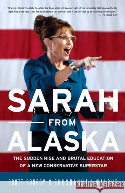 Sarah from Alaska: The Sudden Rise and Brutal Education of a New Conservative Superstar Conroy, Scott 9781586489045 PublicAffairs - książka