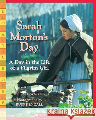 Sarah Morton's Day: A Day in the Life of a Pilgrim Girl Kate Waters 9780439812207 Scholastic Paperbacks - książka