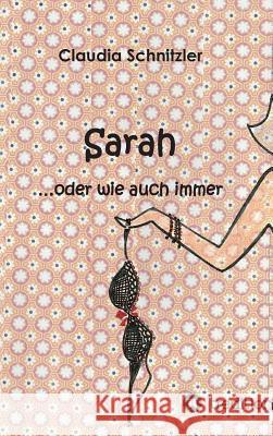 Sarah ...oder wie auch immer Claudia Schnitzler 9783734528682 Tredition Gmbh - książka