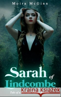 Sarah of Lindcombe: : Tale of a Mercian Village Woman Moira McGinn 9798544307211 Independently Published - książka