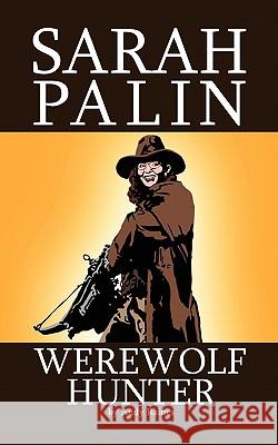 Sarah Palin Werewolf Hunter Andy Raines 9781438237275 Createspace - książka