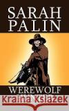 Sarah Palin Werewolf Hunter Andy Raines 9781438237275 Createspace